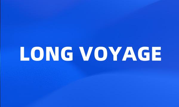 LONG VOYAGE