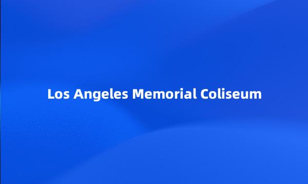 Los Angeles Memorial Coliseum