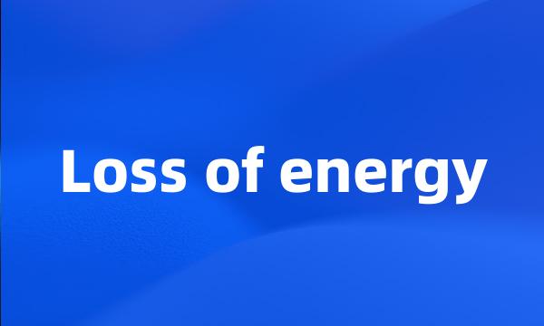 Loss of energy