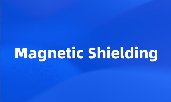 Magnetic Shielding