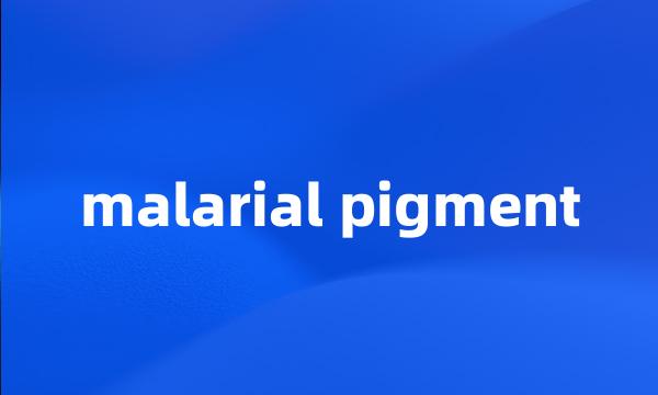 malarial pigment