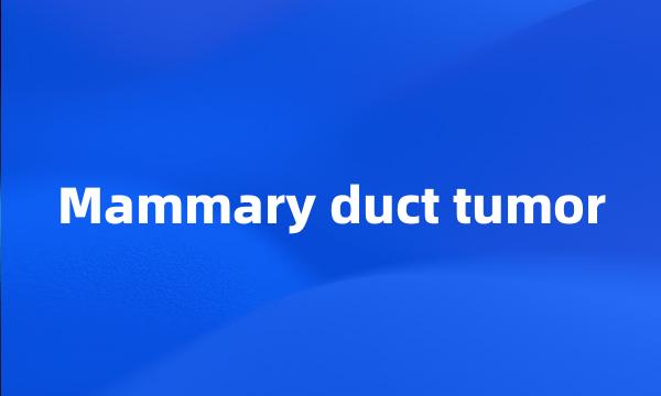 Mammary duct tumor