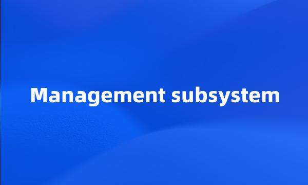 Management subsystem