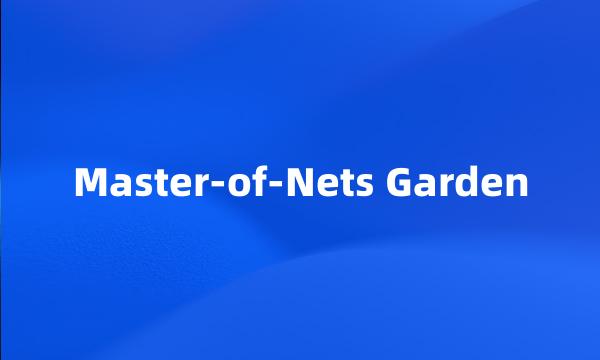 Master-of-Nets Garden