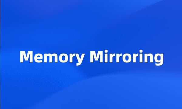 Memory Mirroring