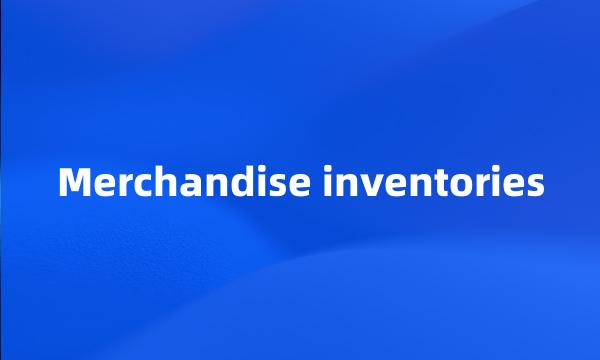 Merchandise inventories