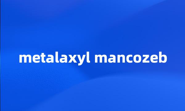 metalaxyl mancozeb