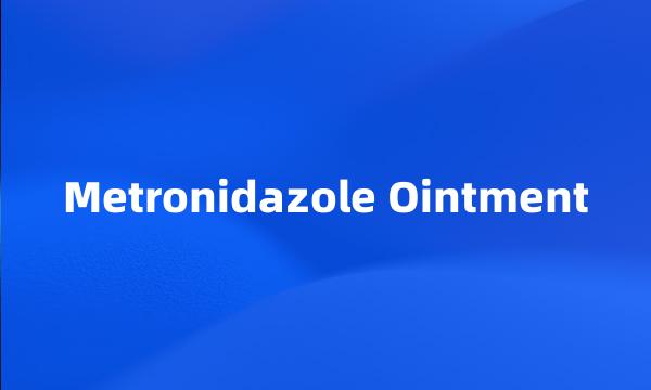 Metronidazole Ointment