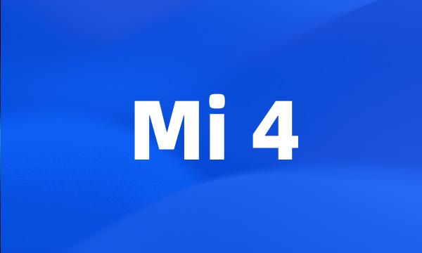 Mi 4