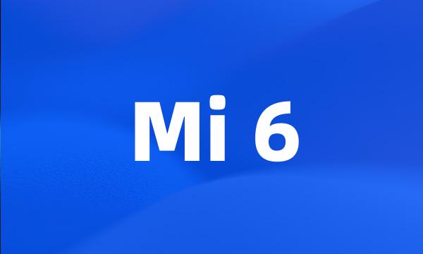 Mi 6