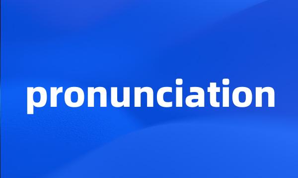 pronunciation