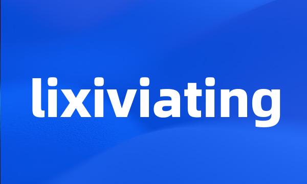 lixiviating