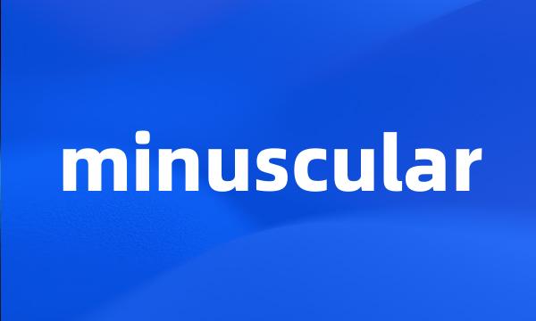 minuscular