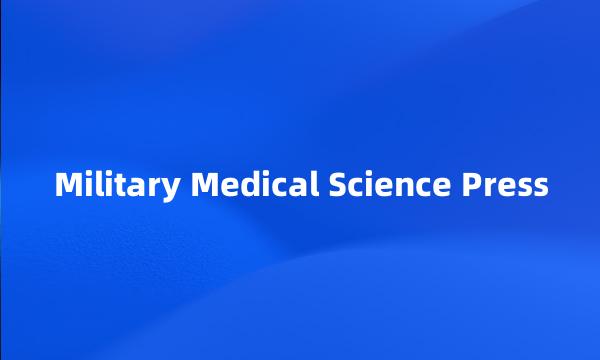 Military Medical Science Press