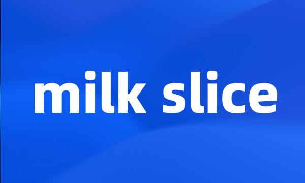 milk slice