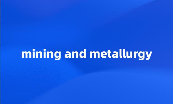 mining and metallurgy