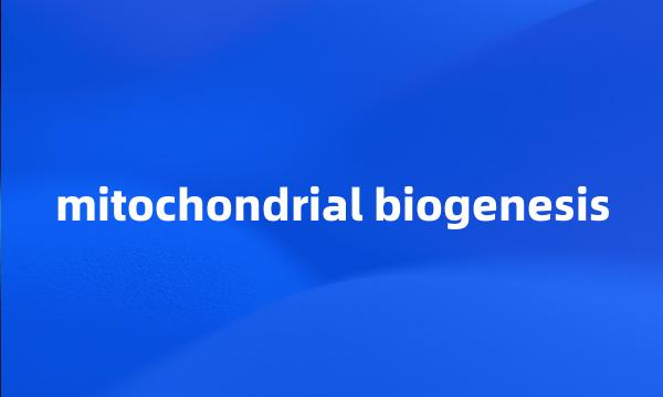 mitochondrial biogenesis