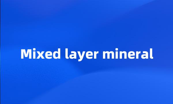 Mixed layer mineral