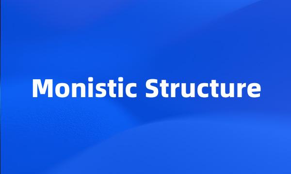 Monistic Structure