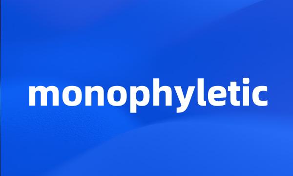 monophyletic