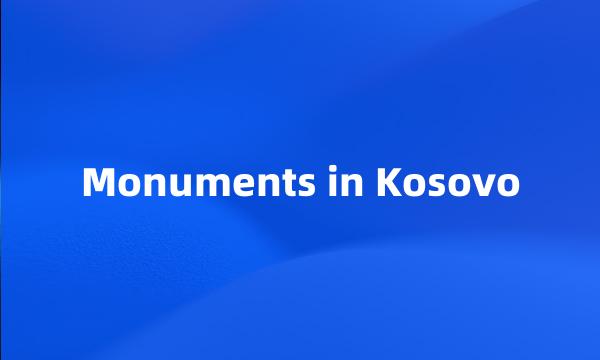 Monuments in Kosovo