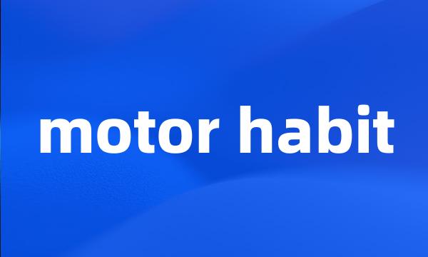 motor habit