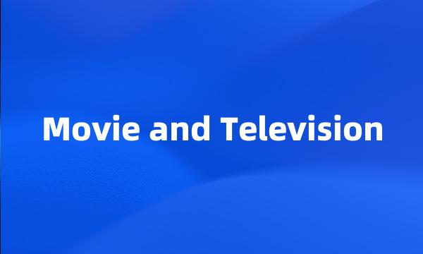 Movie and Television