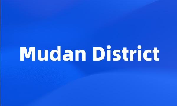 Mudan District