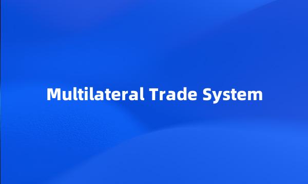 Multilateral Trade System