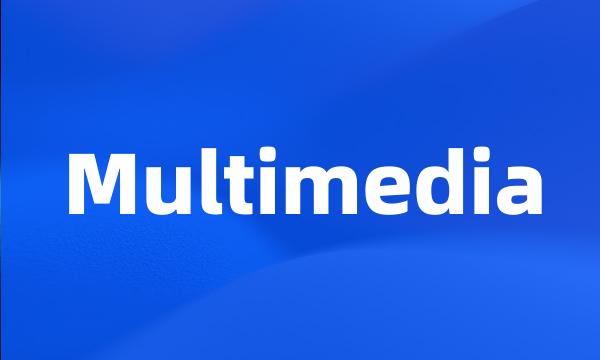 Multimedia