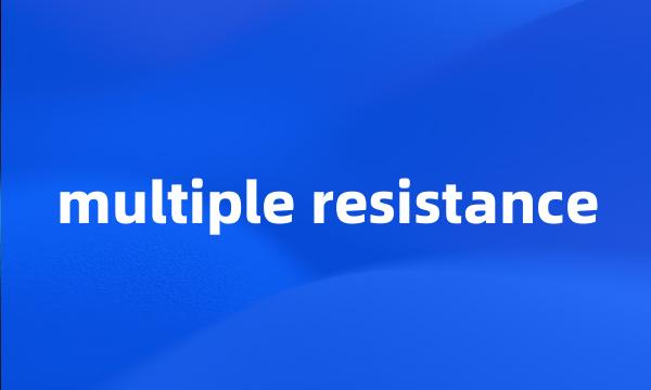 multiple resistance