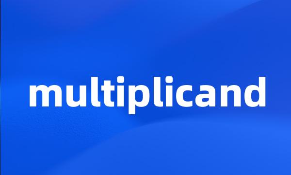 multiplicand