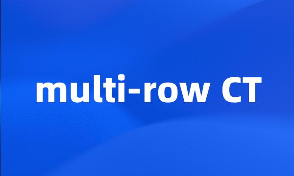 multi-row CT