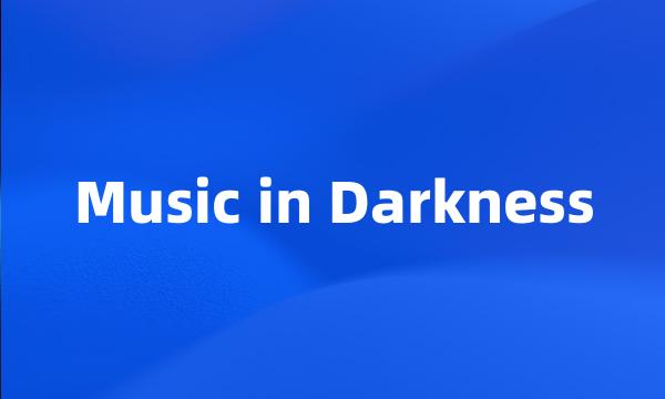 Music in Darkness