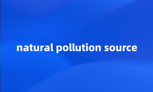 natural pollution source