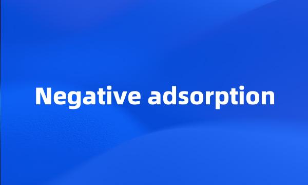 Negative adsorption