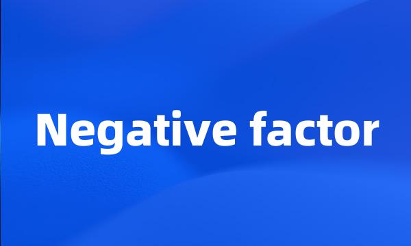 Negative factor