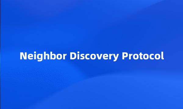 Neighbor Discovery Protocol