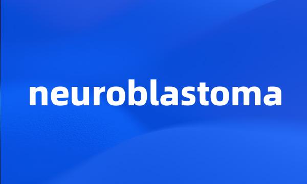 neuroblastoma