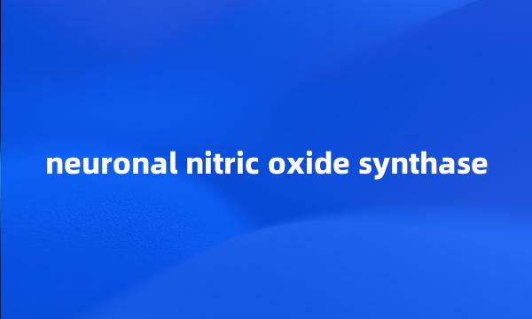 neuronal nitric oxide synthase