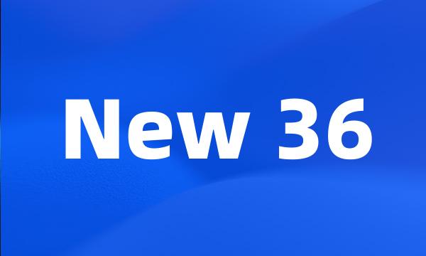 New 36