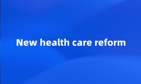 New health care reform