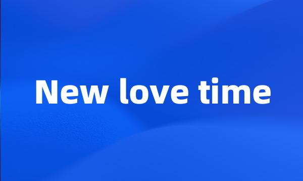 New love time