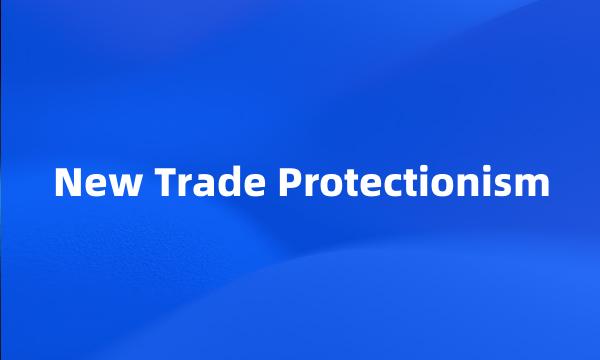 New Trade Protectionism