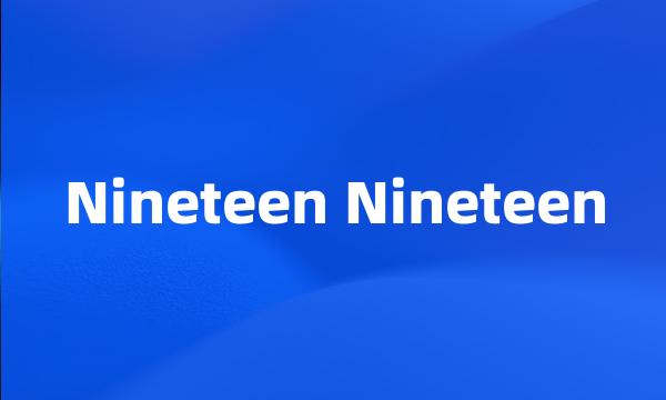 Nineteen Nineteen