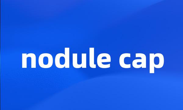 nodule cap