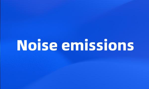 Noise emissions