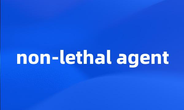 non-lethal agent