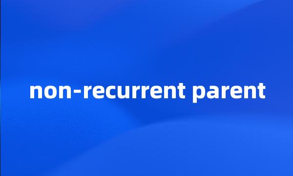 non-recurrent parent