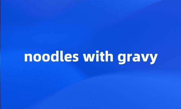 noodles with gravy